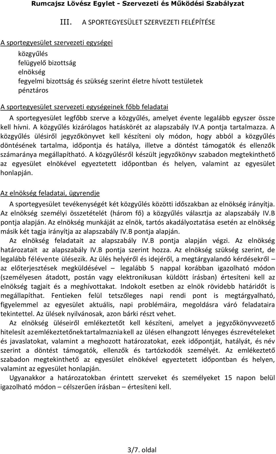 A közgyűlés kizárólagos hatáskörét az alapszabály IV.A pontja tartalmazza.