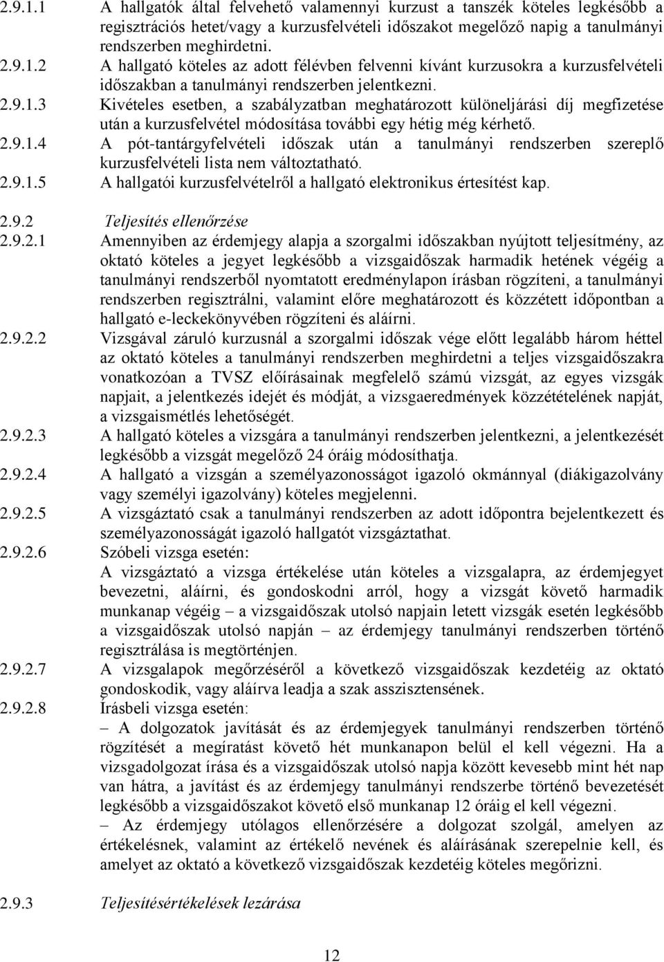 2.9.1.5 A hallgatói kurzusfelvételről a hallgató elektronikus értesítést kap. 2.9.2 Teljesítés ellenőrzése 2.9.2.1 Amennyiben az érdemjegy alapja a szorgalmi időszakban nyújtott teljesítmény, az