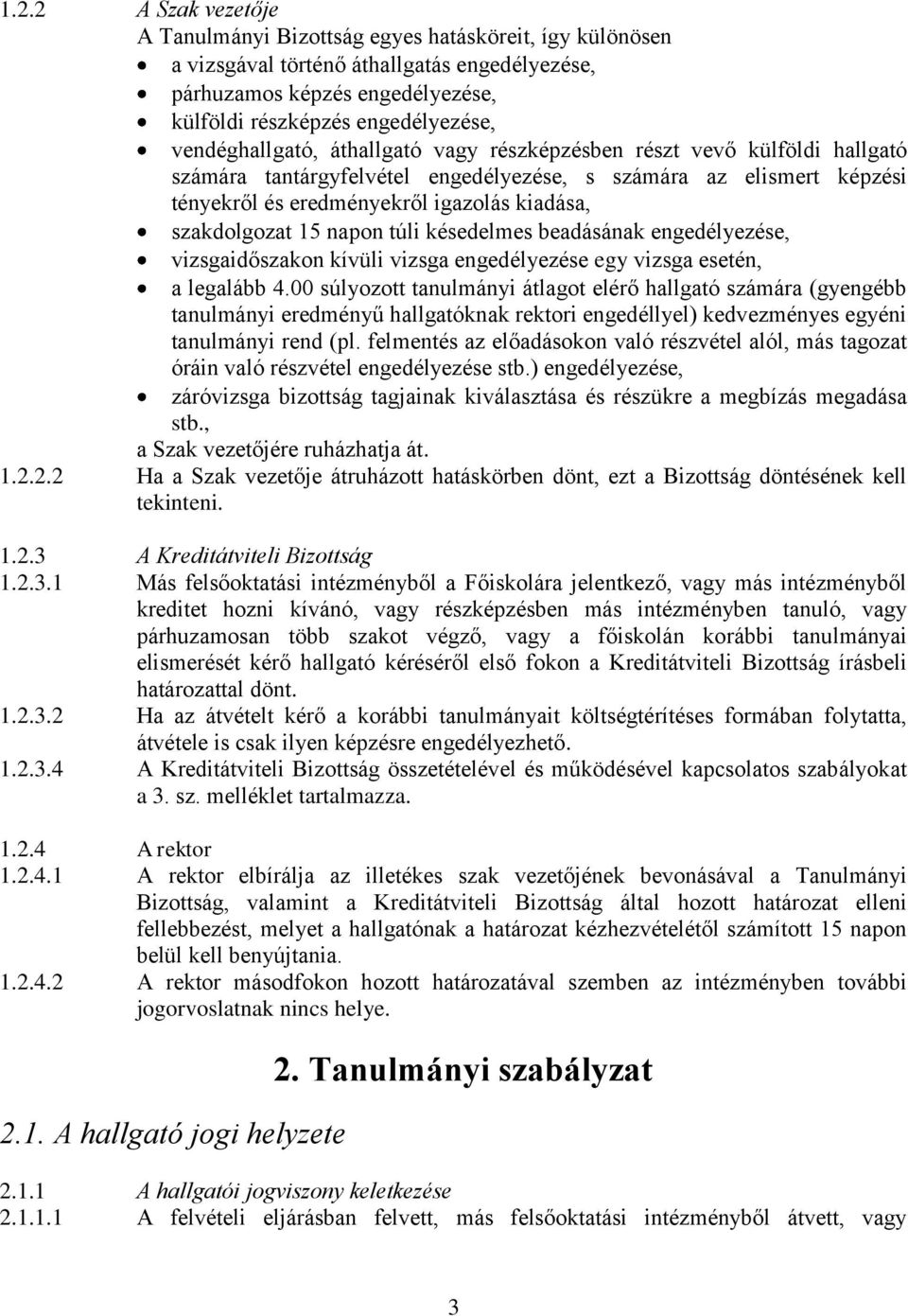 szakdolgozat 15 napon túli késedelmes beadásának engedélyezése, vizsgaidőszakon kívüli vizsga engedélyezése egy vizsga esetén, a legalább 4.