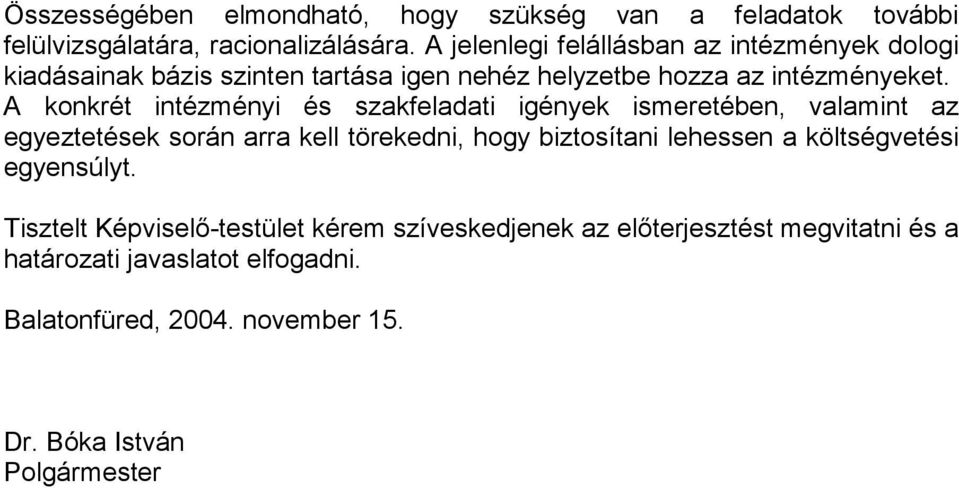 A konkrét intézményi és szakfeladati igények ismeretében, valamint az egyeztetések során arra kell törekedni, hogy biztosítani lehessen a