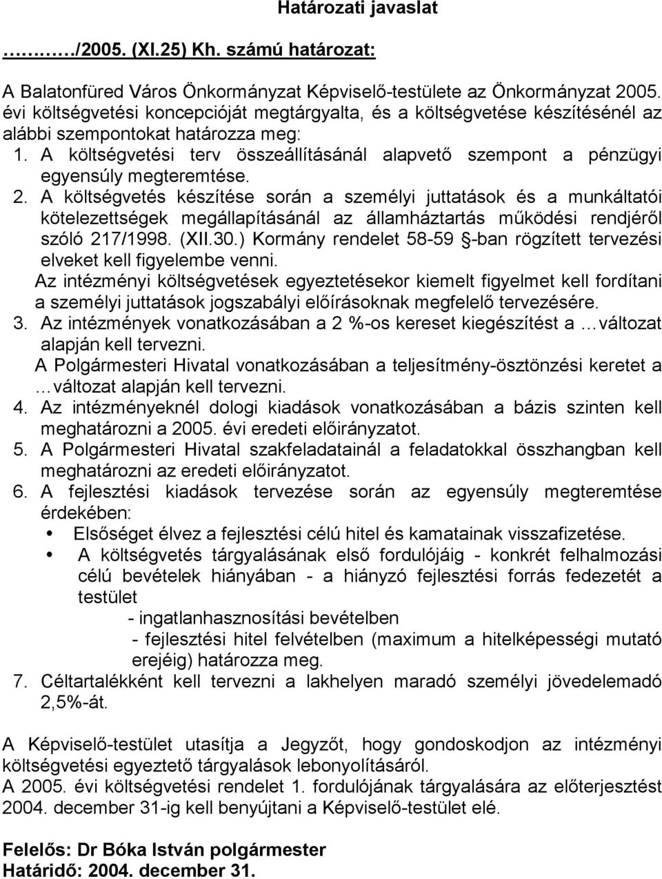 A költségvetési terv összeállításánál alapvető szempont a pénzügyi egyensúly megteremtése. 2.