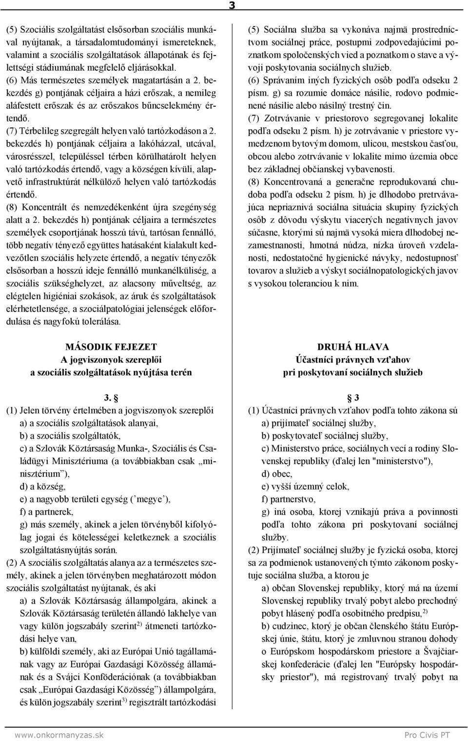 (7) Térbelileg szegregált helyen való tartózkodáson a 2.