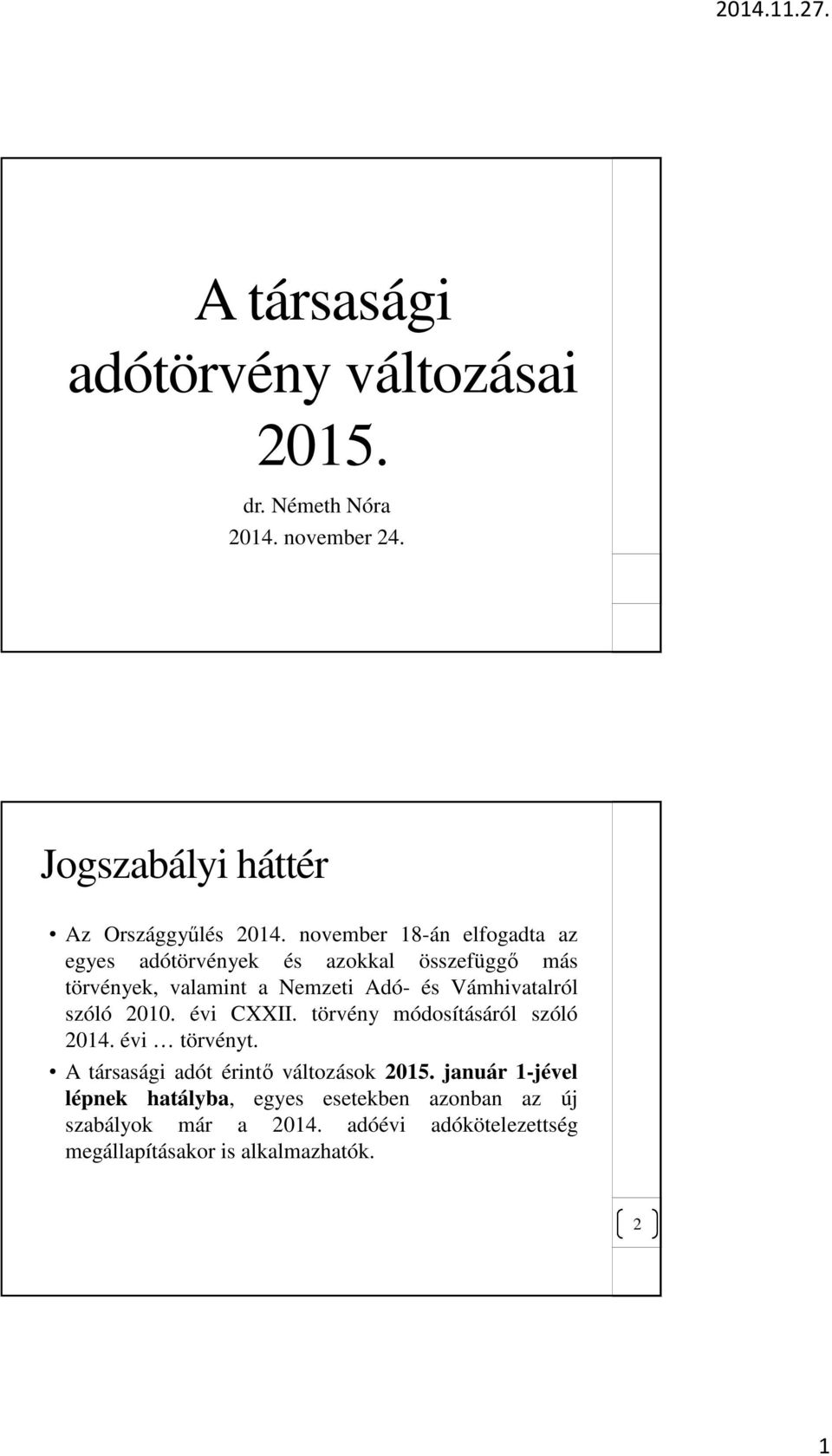 szóló 2010. évi CXXII. törvény módosításáról szóló 2014. évi törvényt. A társasági adót érintő változások 2015.