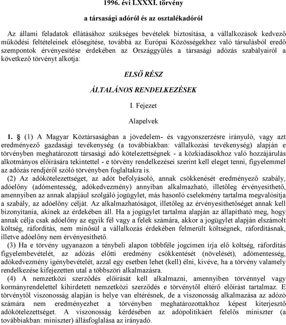 Közösségekhez való társulásból eredő szempontok érvényesítése érdekében az Országgyűlés a társasági adózás szabályairól a következő törvényt alkotja: ELSŐ RÉSZ ÁLTALÁNOS RENDELKEZÉSEK I.