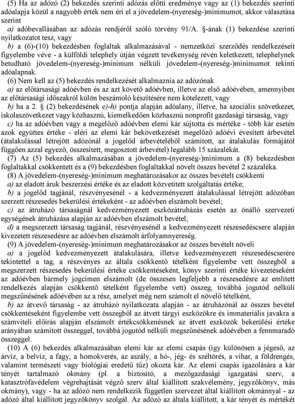 -ának (1) bekezdése szerinti nyilatkozatot tesz, vagy b) a (6)-(10) bekezdésben foglaltak alkalmazásával - nemzetközi szerződés rendelkezéseit figyelembe véve - a külföldi telephely útján végzett