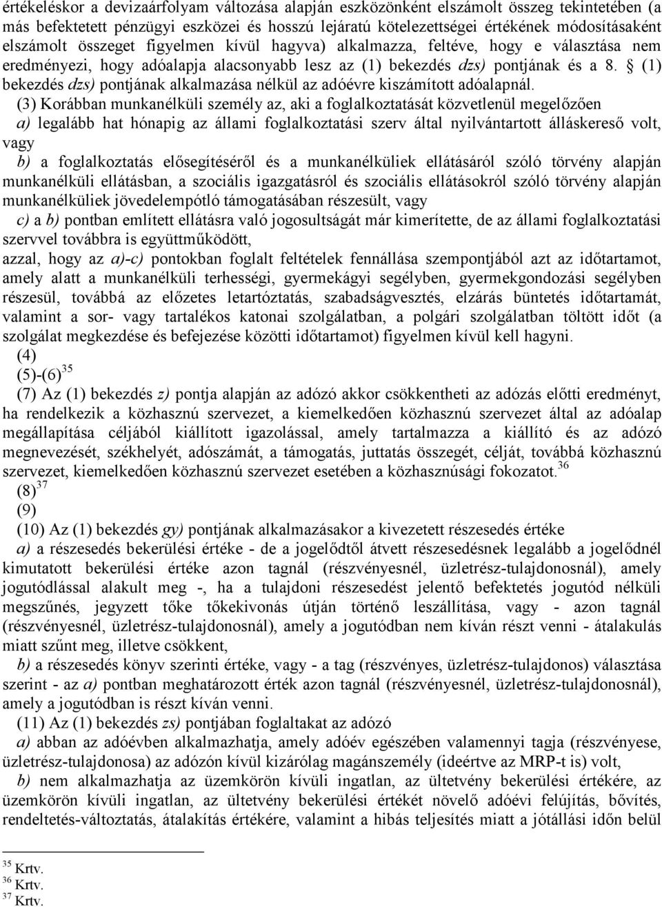 (1) bekezdés dzs) pontjának alkalmazása nélkül az adóévre kiszámított adóalapnál.