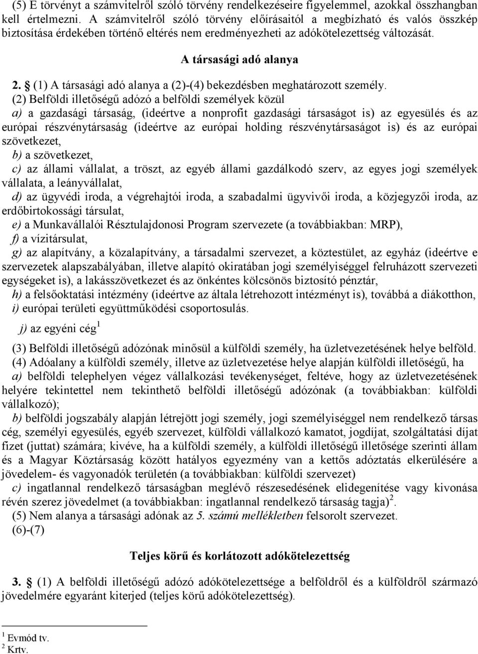 (1) A társasági adó alanya a (2)-(4) bekezdésben meghatározott személy.