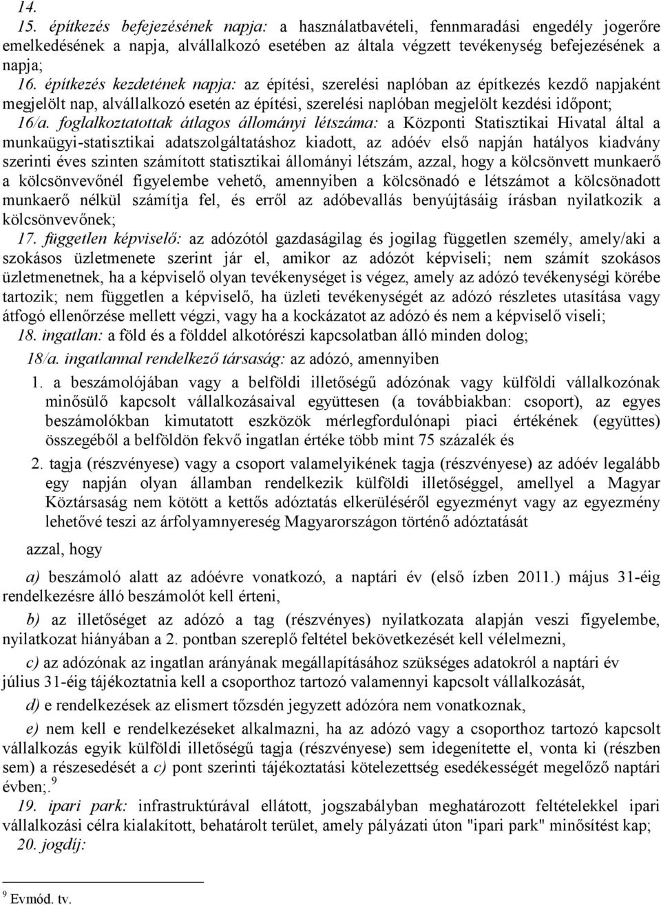 foglalkoztatottak átlagos állományi létszáma: a Központi Statisztikai Hivatal által a munkaügyi-statisztikai adatszolgáltatáshoz kiadott, az adóév első napján hatályos kiadvány szerinti éves szinten