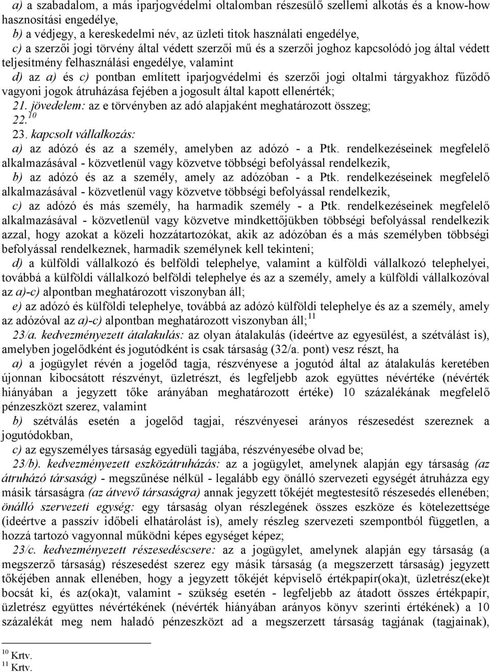 oltalmi tárgyakhoz fűződő vagyoni jogok átruházása fejében a jogosult által kapott ellenérték; 21. jövedelem: az e törvényben az adó alapjaként meghatározott összeg; 22. 10 23.