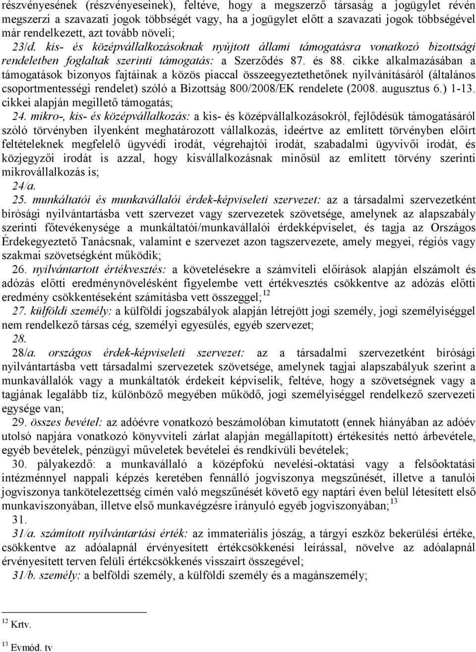 cikke alkalmazásában a támogatások bizonyos fajtáinak a közös piaccal összeegyeztethetőnek nyilvánításáról (általános csoportmentességi rendelet) szóló a Bizottság 800/2008/EK rendelete (2008.