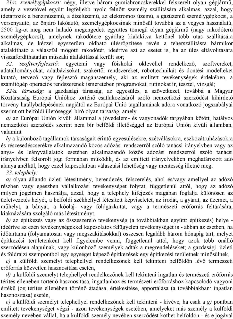 megengedett együttes tömegű olyan gépjármű (nagy rakodóterű személygépkocsi), amelynek rakodótere gyárilag kialakítva kettőnél több utas szállítására alkalmas, de kézzel egyszerűen oldható