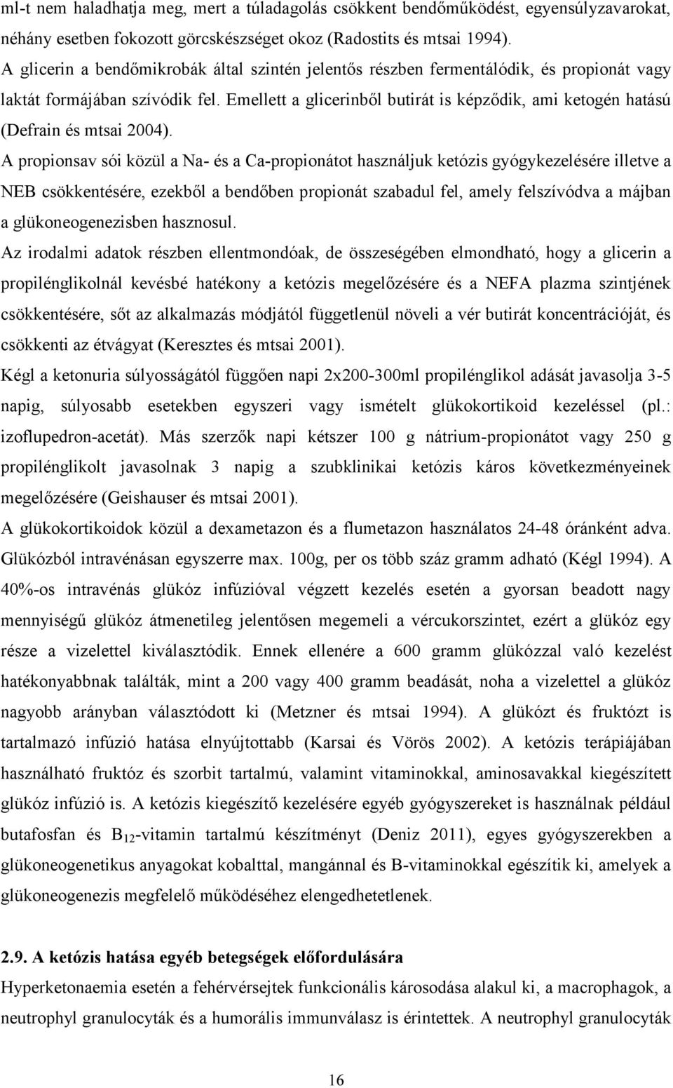 Emellett a glicerinből butirát is képződik, ami ketogén hatású (Defrain és mtsai 2004).
