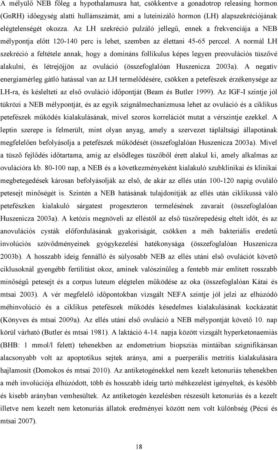 A normál LH szekréció a feltétele annak, hogy a domináns follikulus képes legyen preovulációs tüszővé alakulni, és létrejöjjön az ovuláció (összefoglalóan Huszenicza 2003a).