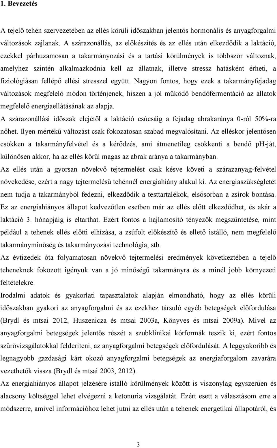 állatnak, illetve stressz hatásként érheti, a fiziológiásan fellépő ellési stresszel együtt.