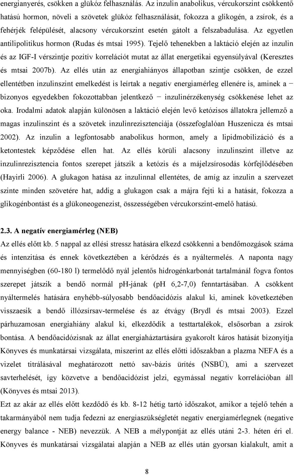 felszabadulása. Az egyetlen antilipolitikus hormon (Rudas és mtsai 1995).