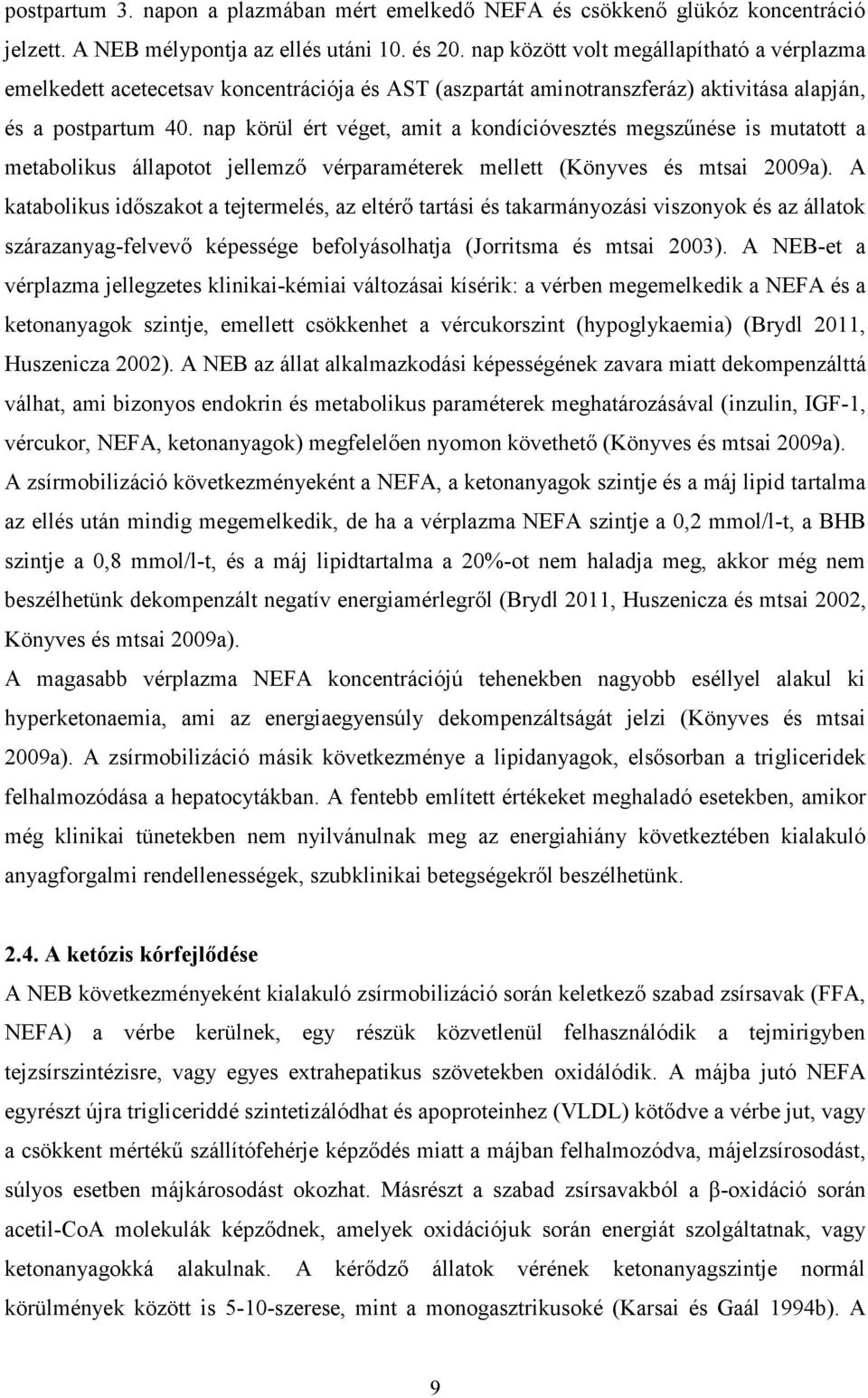 nap körül ért véget, amit a kondícióvesztés megszűnése is mutatott a metabolikus állapotot jellemző vérparaméterek mellett (Könyves és mtsai 2009a).
