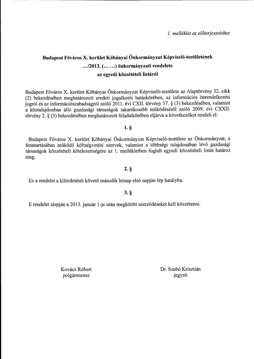 cikk (2) bekezdésében meghatározott eredeti jogalkotói hatáskörében, az információs önrendelkezési jogról és az információszabadságrói szóló 2011. évi CXII. törvény 37.