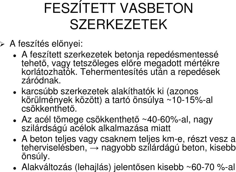 karcsúbb szerkezetek alakíthatók ki (azonos körülmények között) a tartó önsúlya ~10-15%-al csökkenthetı.