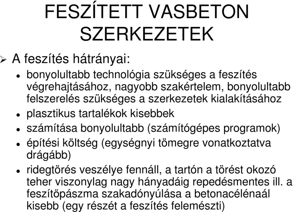 (számítógépes programok) építési költség (egységnyi tömegre vonatkoztatva drágább) ridegtörés veszélye fennáll, a tartón a törést