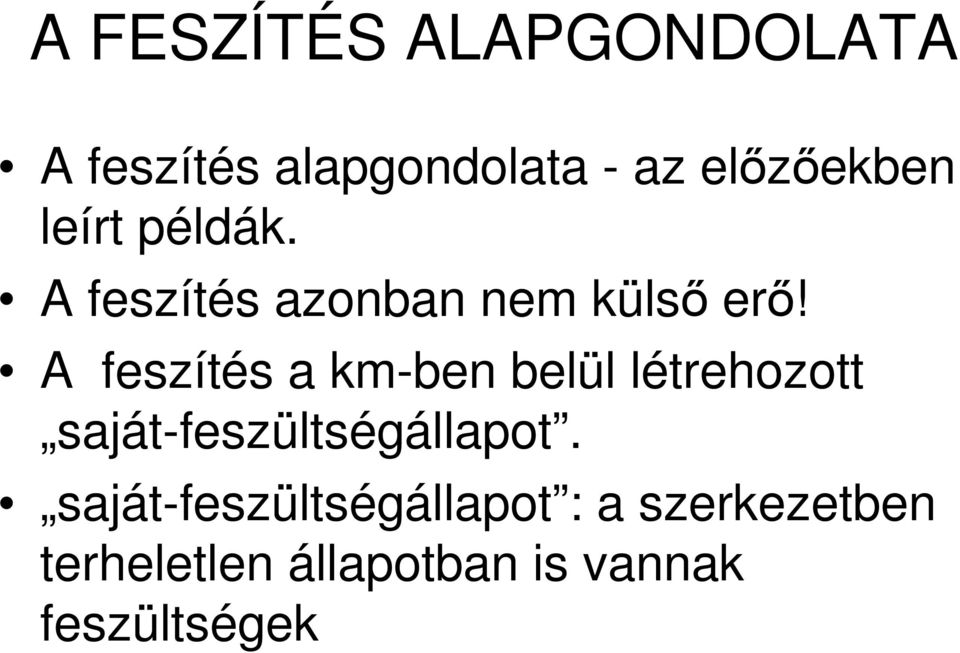 A feszítés a km-ben belül létrehozott saját-feszültségállapot.