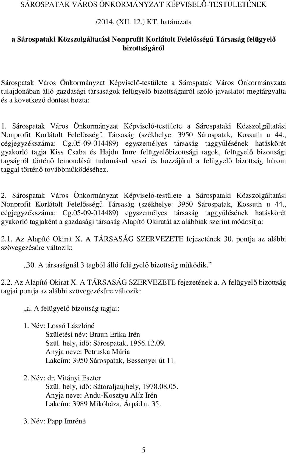 gazdasági társaságok felügyelő bizottságairól szóló javaslatot megtárgyalta és a következő döntést hozta: 1.