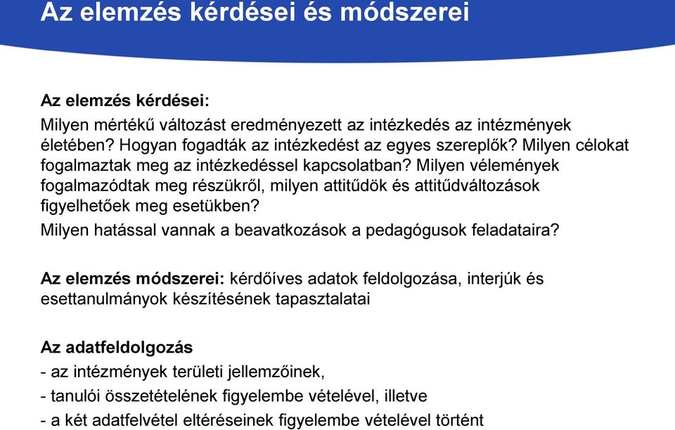 Milyen vélemények fogalmazódtak meg részükről, milyen attitűdök és attitűdváltozások figyelhetőek meg esetükben?