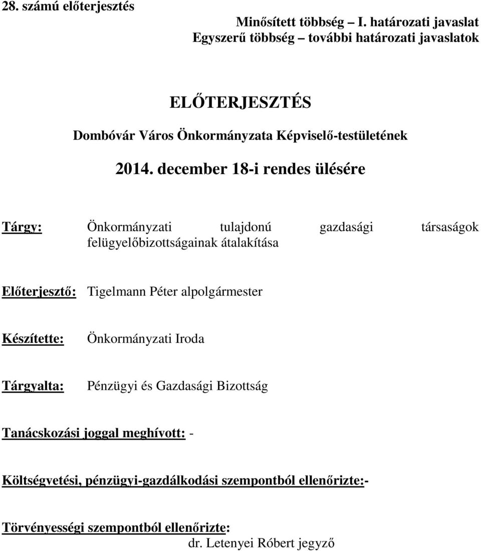 december 18-i rendes ülésére Tárgy: Önkormányzati tulajdonú gazdasági társaságok felügyelőbizottságainak átalakítása Előterjesztő: Tigelmann