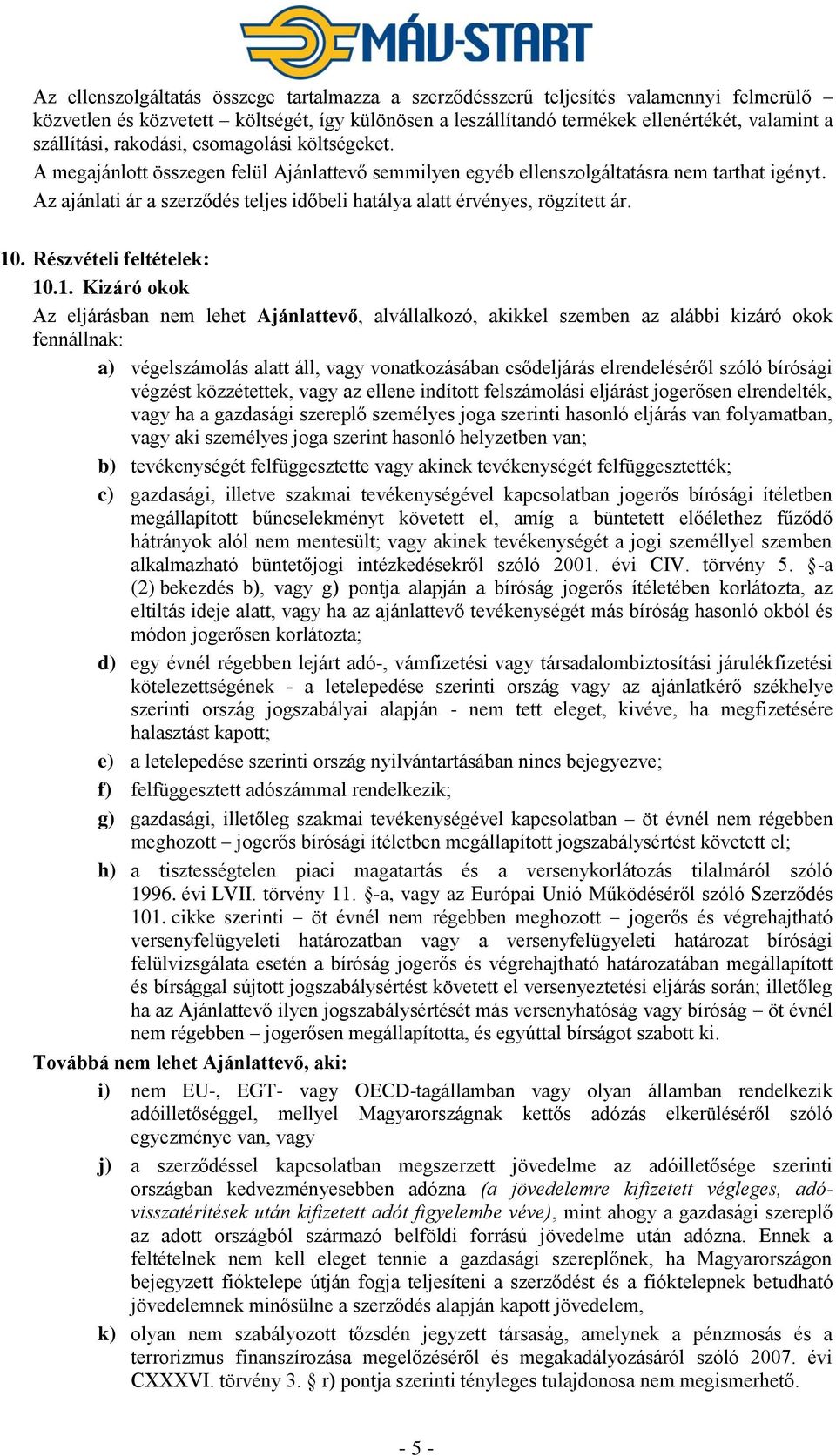 Az ajánlati ár a szerződés teljes időbeli hatálya alatt érvényes, rögzített ár. 10
