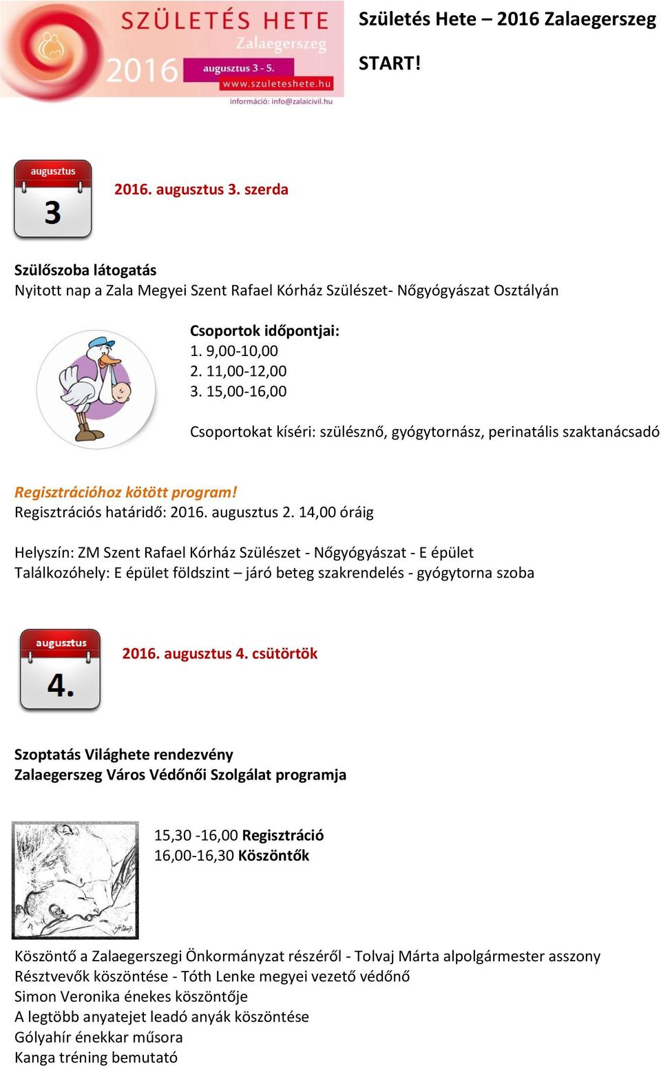 14,00 óráig Helyszín: ZM Szent Rafael Kórház Szülészet - Nőgyógyászat - E épület Találkozóhely: E épület földszint járó beteg szakrendelés - gyógytorna szoba 2016. augusztus 4.
