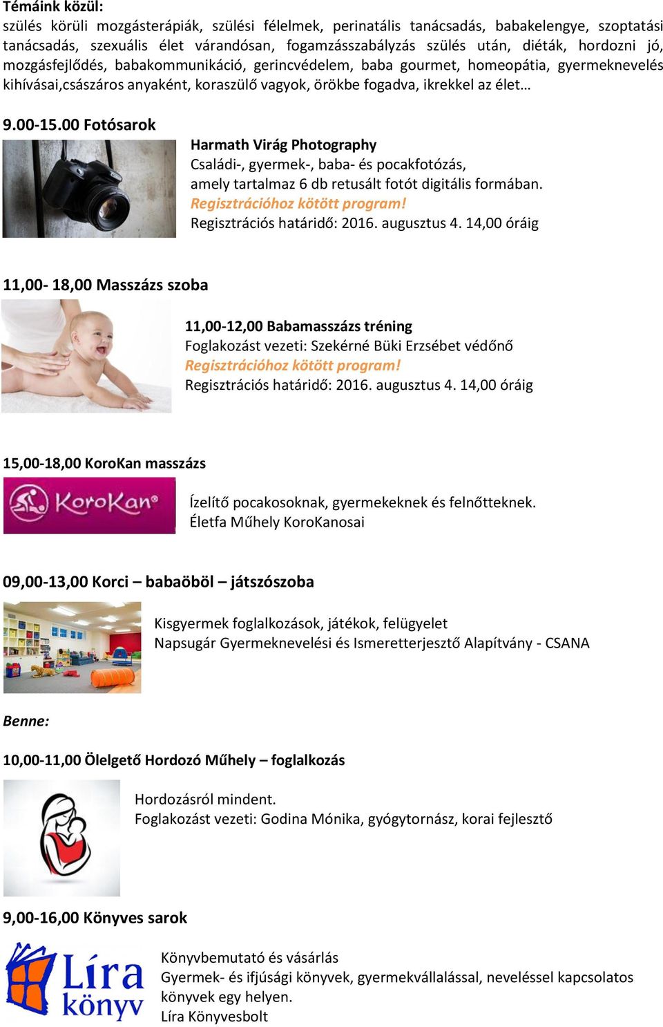 00 Fotósarok Harmath Virág Photography Családi-, gyermek-, baba- és pocakfotózás, amely tartalmaz 6 db retusált fotót digitális formában. Regisztrációhoz kötött program! Regisztrációs határidő: 2016.