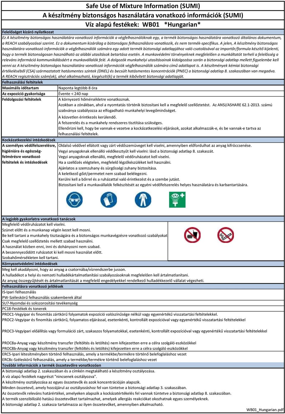 vonatkozó általános dokumentum, a REACH szabályozásai szerint. Ez a dokumentum kizárólag a biztonságos felhasználásra vonatkozik, és nem termékspecifikus.