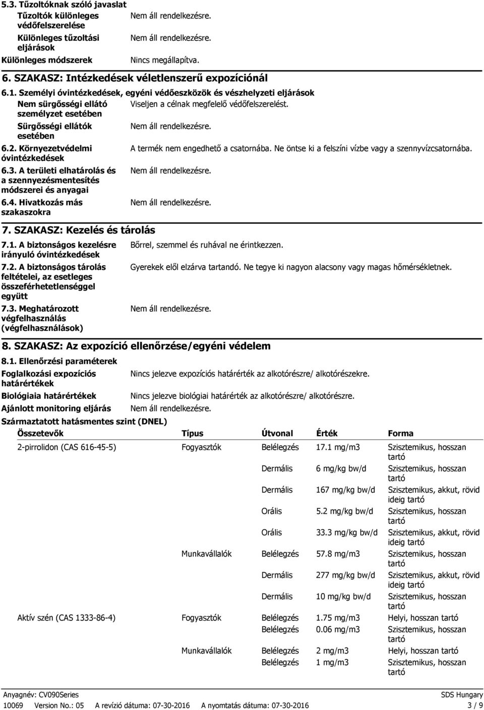 Környezetvédelmi óvintézkedések 6.3. A területi elhatárolás és a szennyezésmentesítés módszerei és anyagai 6.4. Hivatkozás más szakaszokra 7. SZAKASZ: Kezelés és tárolás 7.1.