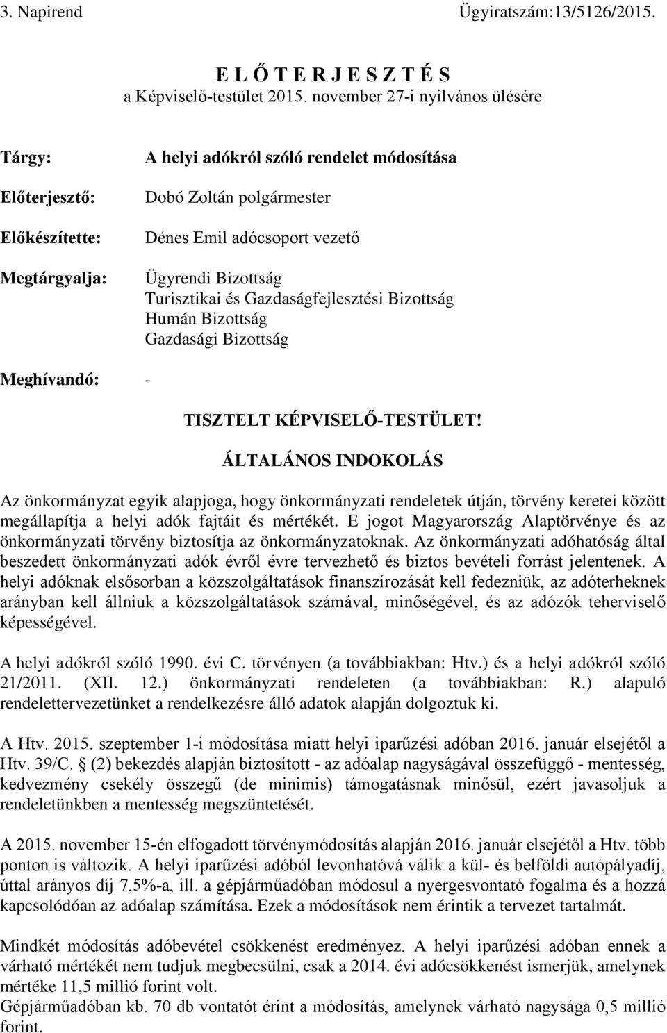 Turisztikai és Gazdaságfejlesztési Bizottság Humán Bizottság Gazdasági Bizottság Meghívandó: - TISZTELT KÉPVISELŐ-TESTÜLET!