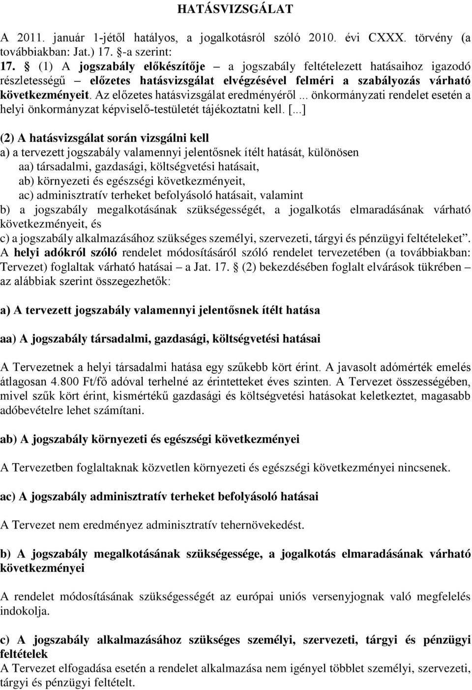 Az előzetes hatásvizsgálat eredményéről... önkormányzati rendelet esetén a helyi önkormányzat képviselő-testületét tájékoztatni kell. [.