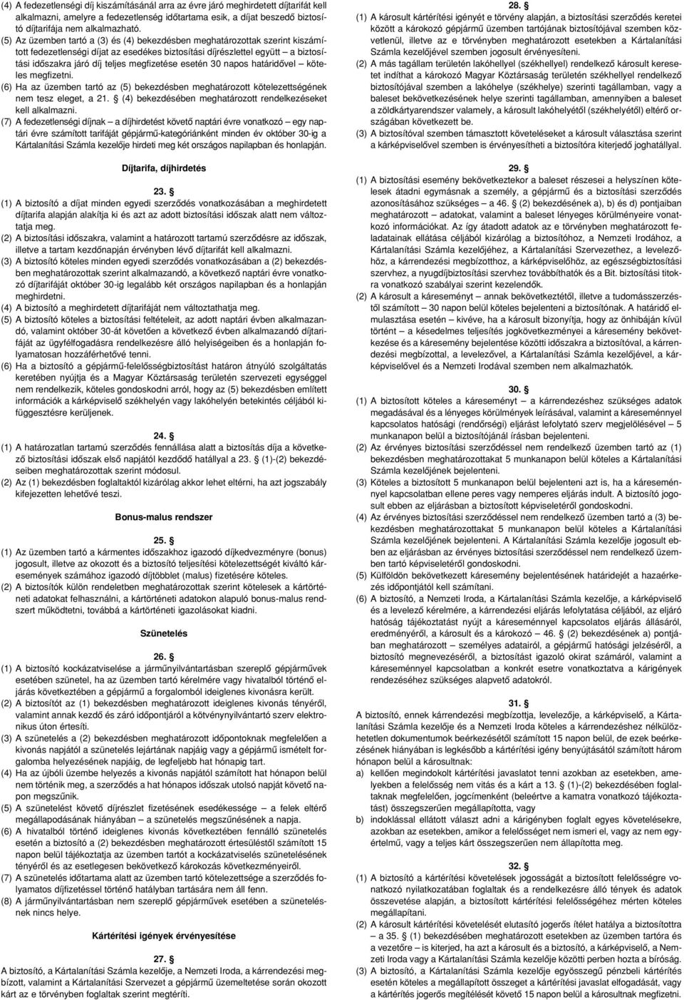 esetén 30 napos határidôvel köteles megfizetni. (6) Ha az üzemben tartó az (5) bekezdésben meghatározott kötelezettségének nem tesz eleget, a 21.
