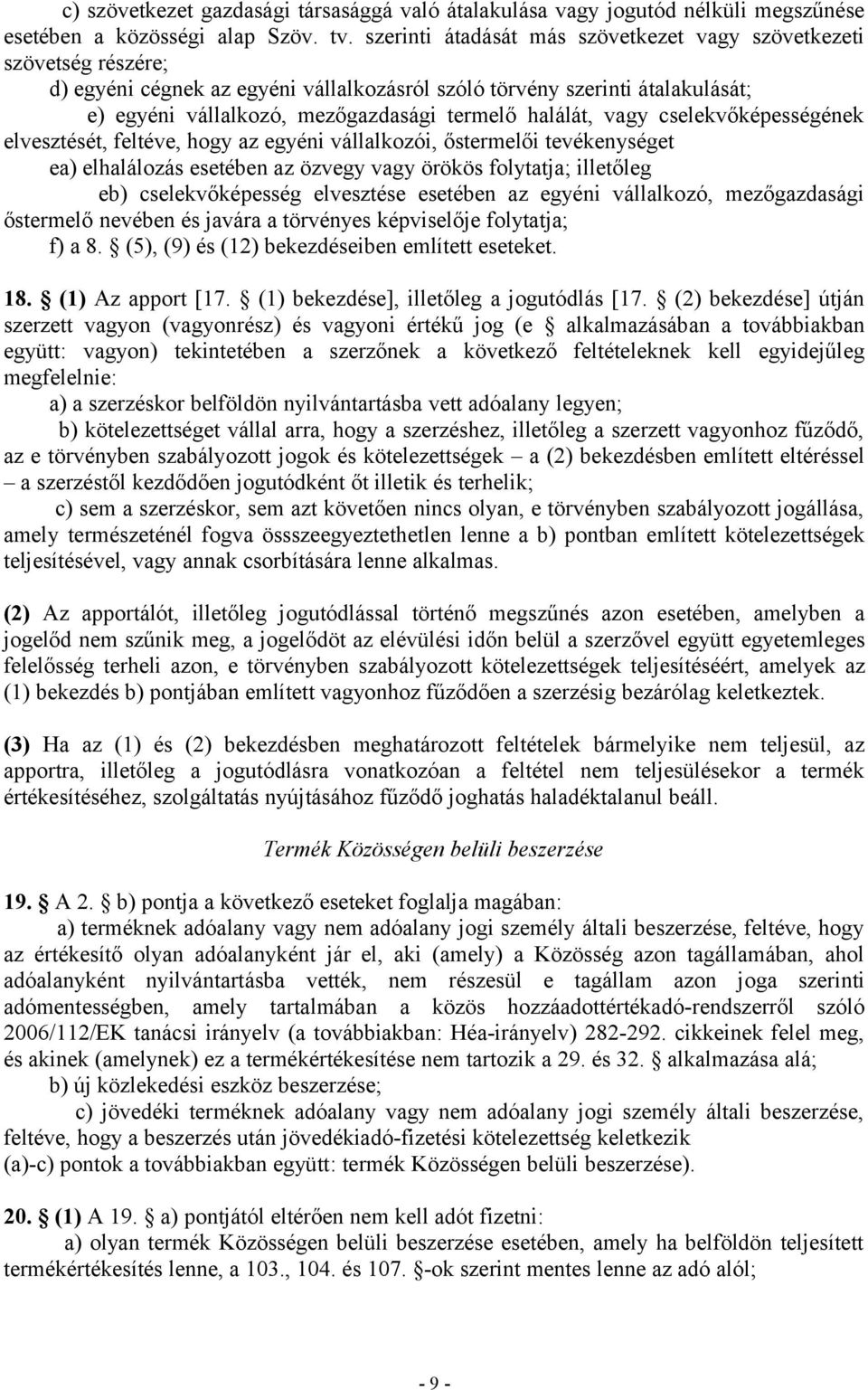 halálát, vagy cselekvőképességének elvesztését, feltéve, hogy az egyéni vállalkozói, őstermelői tevékenységet ea) elhalálozás esetében az özvegy vagy örökös folytatja; illetőleg eb) cselekvőképesség