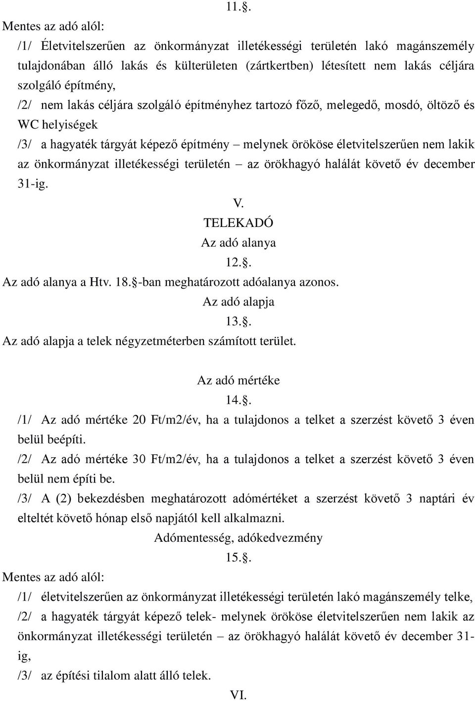 önkormányzat illetékességi területén az örökhagyó halálát követ év december 31-ig. V. TELEKADÓ 12.. a Htv. 18. -ban meghatározott adóalanya azonos. Az adó alapja 13.