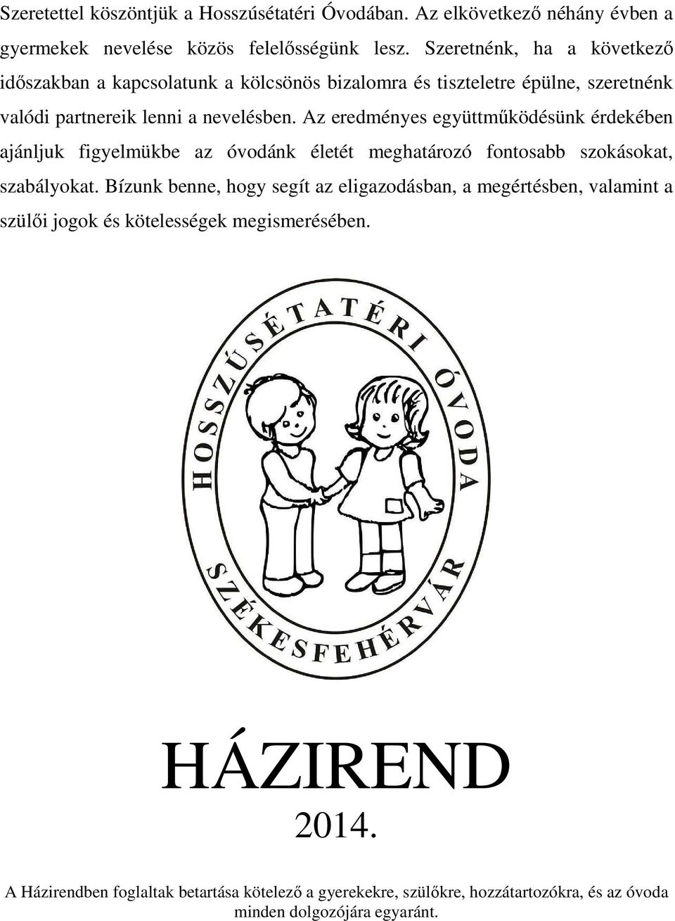 Az eredményes együttműködésünk érdekében ajánljuk figyelmükbe az óvodánk életét meghatározó fontosabb szokásokat, szabályokat.