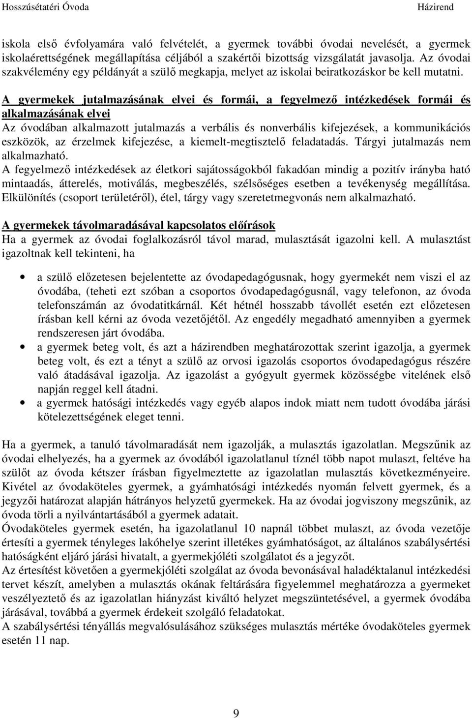 A gyermekek jutalmazásának elvei és formái, a fegyelmező intézkedések formái és alkalmazásának elvei Az óvodában alkalmazott jutalmazás a verbális és nonverbális kifejezések, a kommunikációs