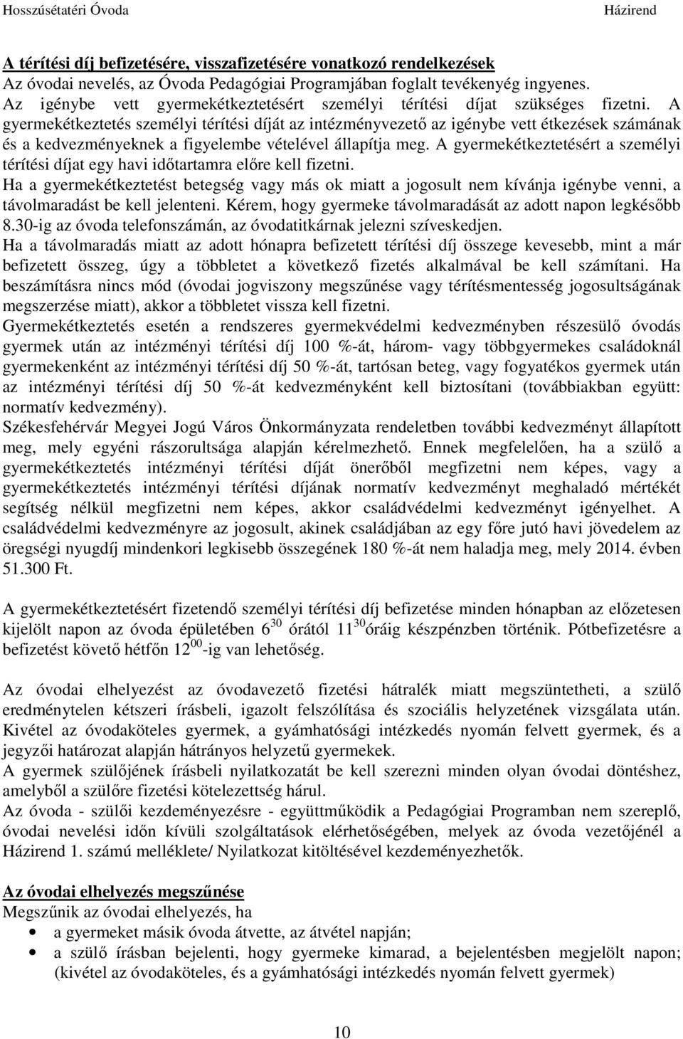 A gyermekétkeztetés személyi térítési díját az intézményvezető az igénybe vett étkezések számának és a kedvezményeknek a figyelembe vételével állapítja meg.