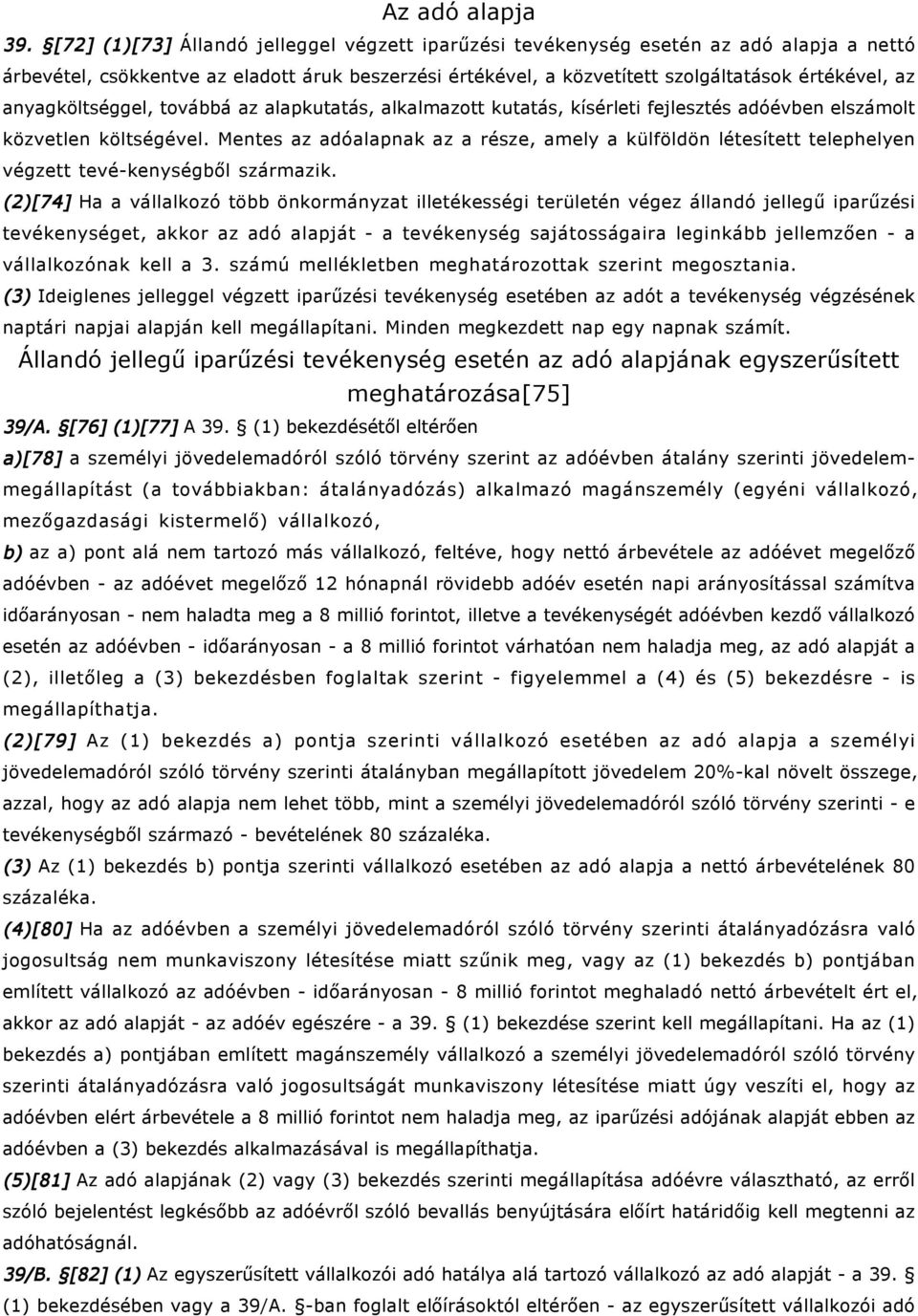 anyagköltséggel, továbbá az alapkutatás, alkalmazott kutatás, kísérleti fejlesztés adóévben elszámolt közvetlen költségével.