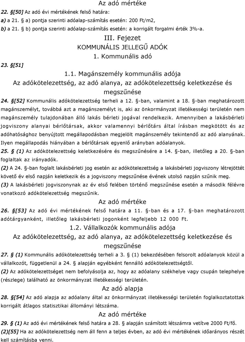 III. Fejezet KOMMUNÁLIS JELLEGŰ ADÓK 1. Kommunális adó 1.1. Magánszemély kommunális adója Az adókötelezettség, az adó alanya, az adókötelezettség keletkezése és megszűnése 24.