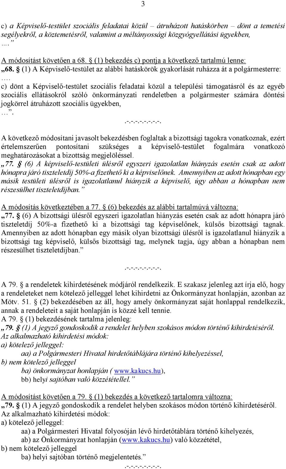 c) dönt a Képviselő-testület szociális feladatai közül a települési támogatásról és az egyéb szociális ellátásokról szóló önkormányzati rendeletben a polgármester számára döntési jogkörrel átruházott