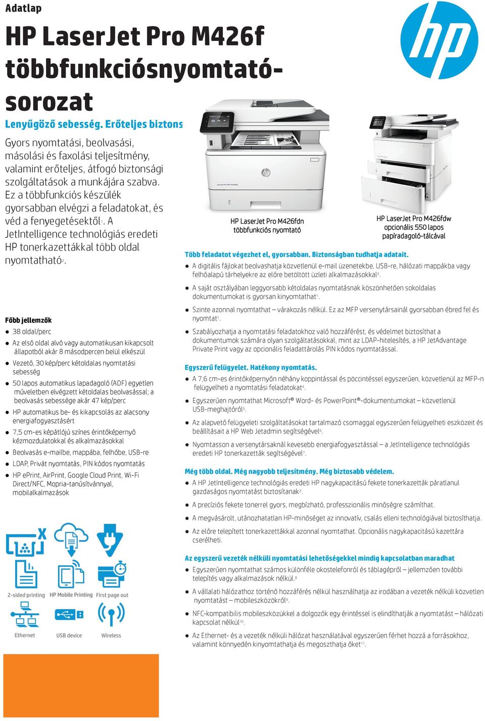 Ez a többfunkciós készülék gyorsabban elvégzi a feladatokat, és véd a fenyegetésektől 1. A JetIntelligence technológiás eredeti HP tonerkazettákkal több oldal nyomtatható 2.