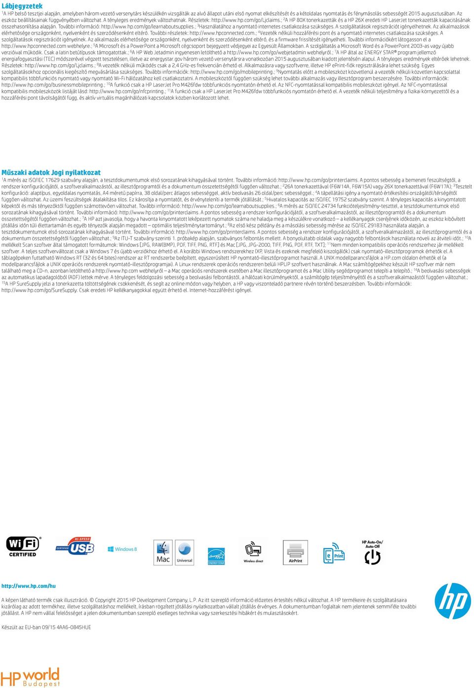 ; 2 A HP 80X tonerkazetták és a HP 26X eredeti HP LaserJet tonerkazetták kapacitásának összehasonlítása alapján. További információ: http://www.hp.com/go/learnaboutsupplies.