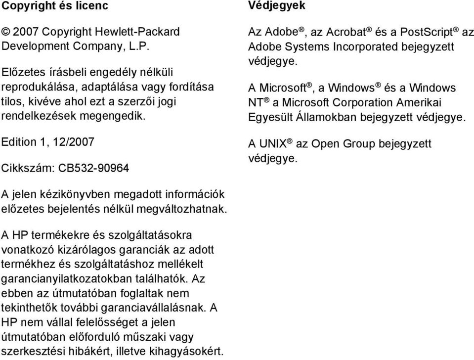 A Microsoft, a Windows és a Windows NT a Microsoft Corporation Amerikai Egyesült Államokban bejegyzett védjegye. A UNIX az Open Group bejegyzett védjegye.