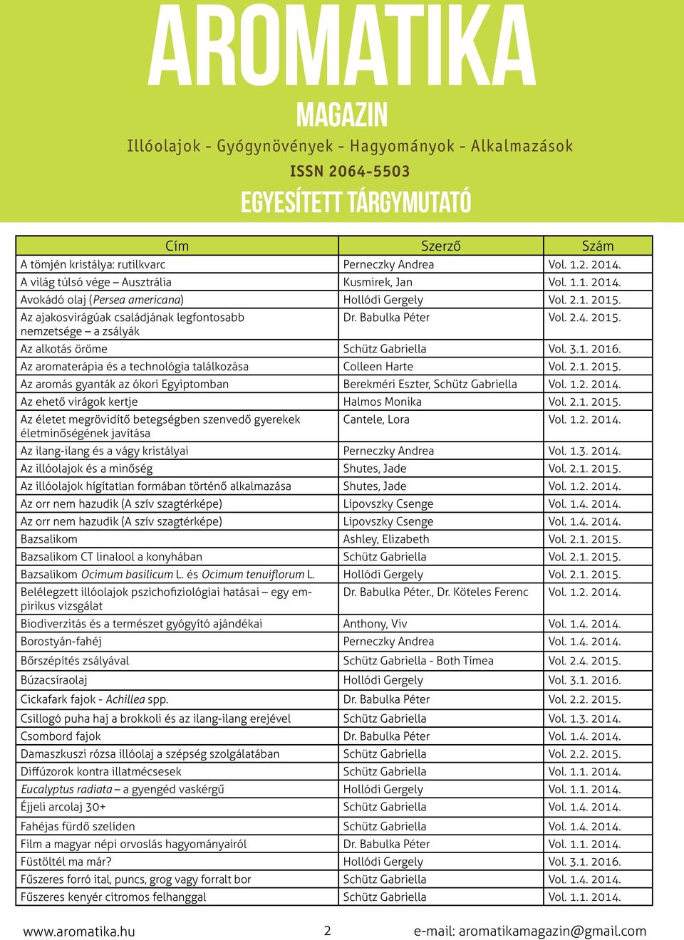Az aromaterápia és a technológia találkozása Colleen Harte Vol. 2.1. 2015. Az aromás gyanták az ókori Egyiptomban Berekméri Eszter, Schütz Gabriella Vol. 1.2. 2014.