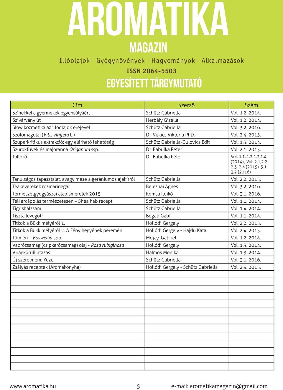 Szurokfüvek és majoranna Origanum ssp. Dr. Babulka Péter Vol. 2.1. 2015. Tallózó Dr. Babulka Péter Vol. 1.1.,1.2,1.3,1.4 (2014)., Vol. 2.1,2.2 2.3. 2.4 (2015), 3.1 3.