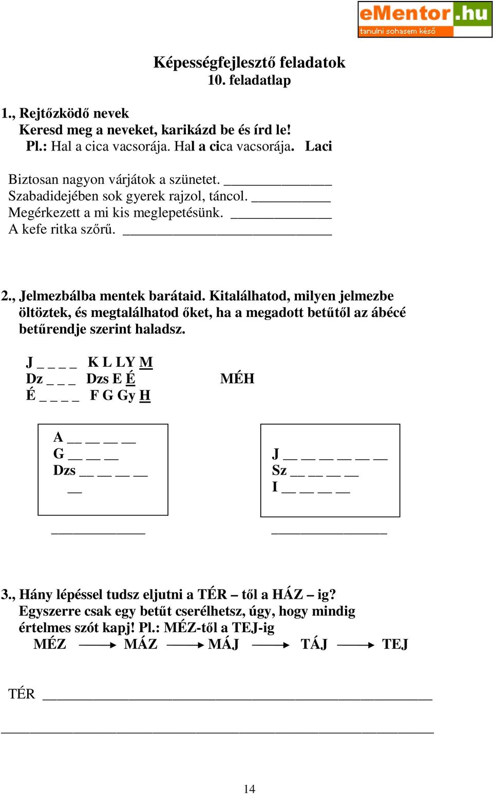 Kitalálhatod, milyen jelmezbe öltöztek, és megtalálhatod ıket, ha a megadott betőtıl az ábécé betőrendje szerint haladsz.