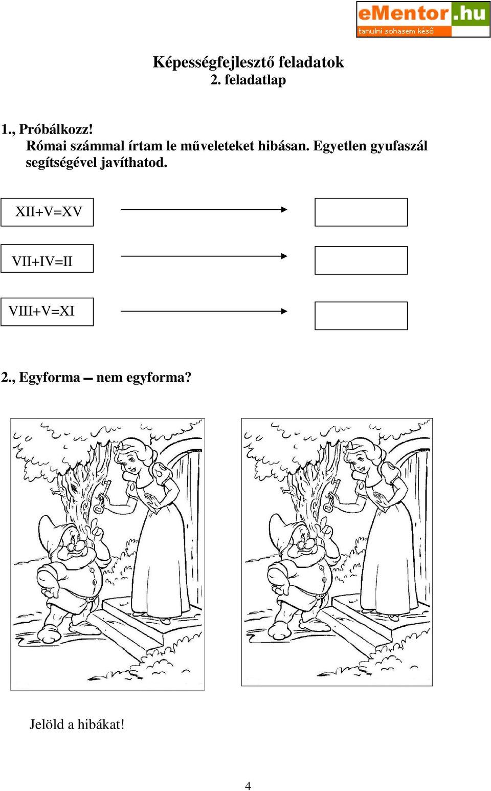 Egyetlen gyufaszál segítségével javíthatod.
